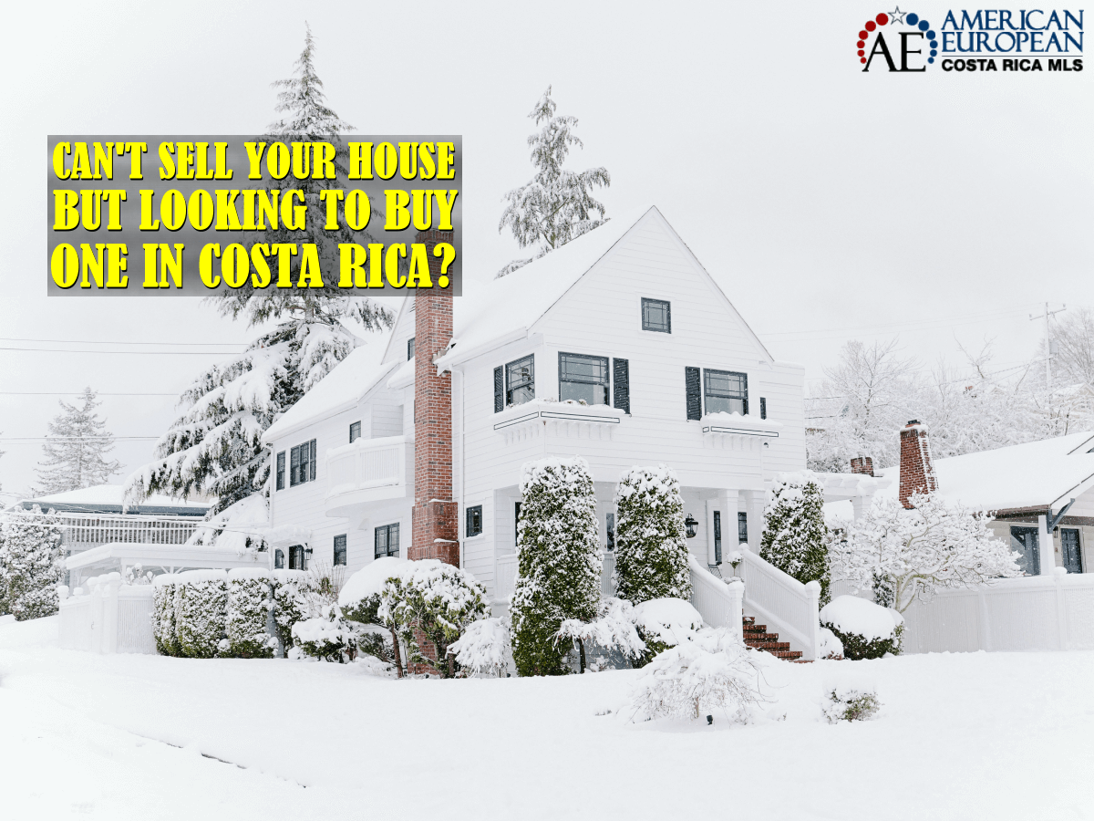You want to buy Costa Rica property but can't sell your house?